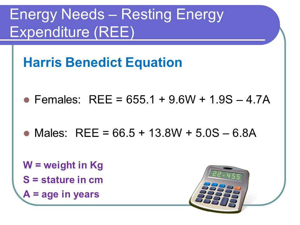 Ns 270 Unit 4 Seminar Nutrition Screening Sment Of The 29 Energy Needs Resting Expenditure Ree Harris Benedict Equation Females 655 1 9 6w 9s 4 7a Males 66 5 13 8w 0s