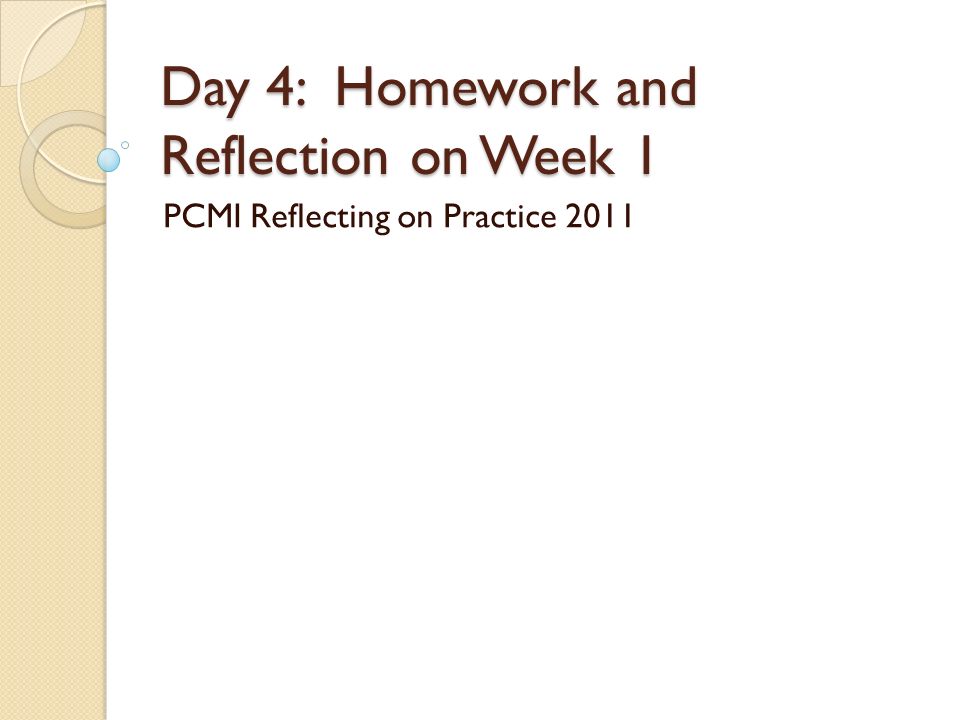 Day 4: Homework and Reflection on Week 1 PCMI Reflecting on Practice 2011