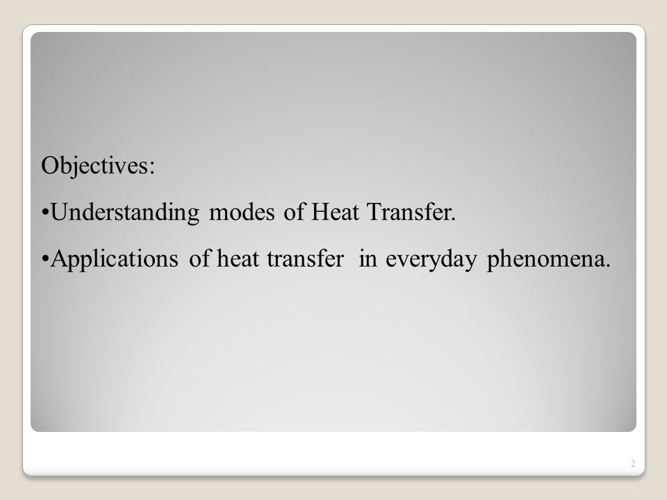 2 Objectives: Understanding modes of Heat Transfer.