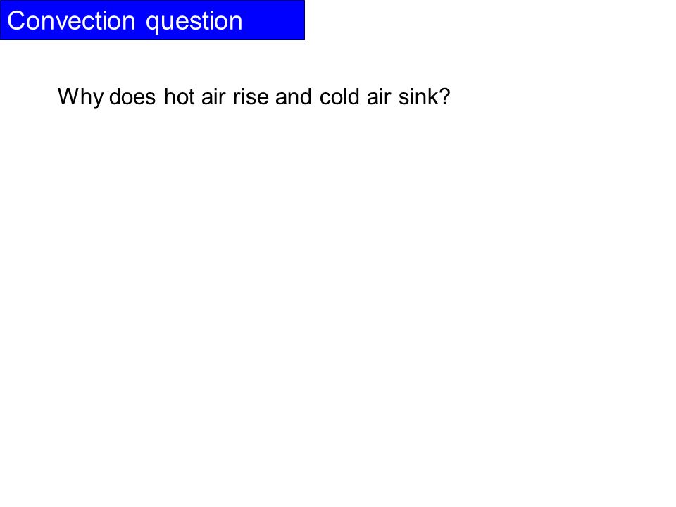 Convection question Why does hot air rise and cold air sink