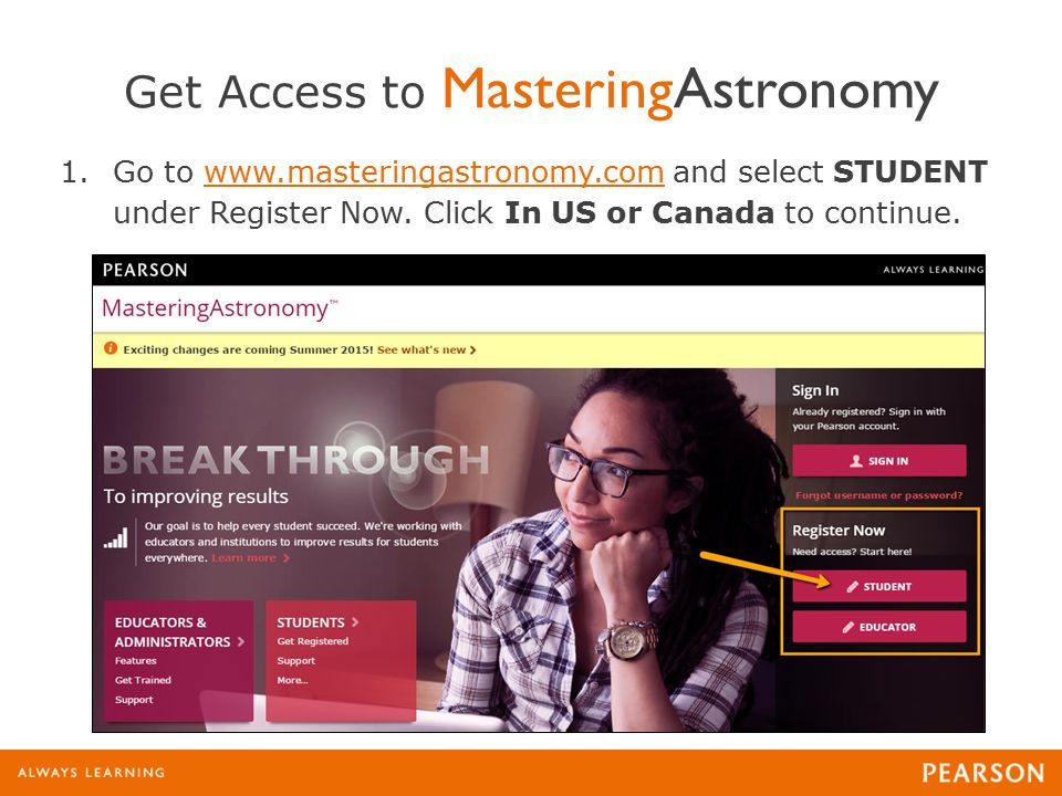 Get Access to MasteringAstronomy 1.Go to   and select STUDENT under Register Now.