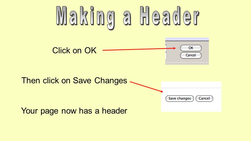 Click on OK Then click on Save Changes Your page now has a header