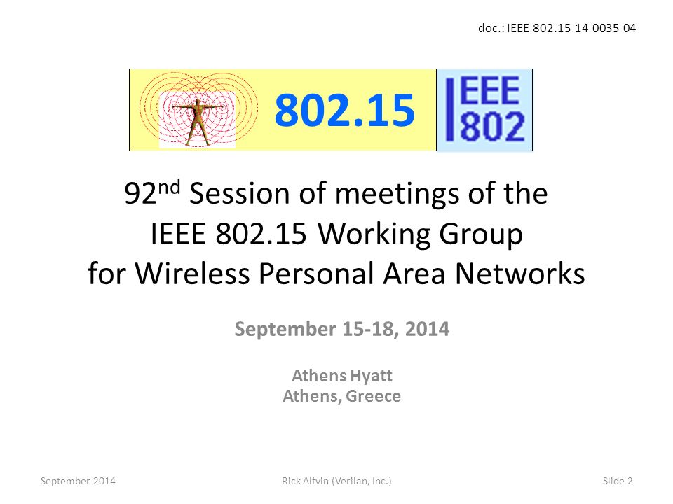 doc.: IEEE Rick Alfvin (Verilan, Inc.)Slide nd Session of meetings of the IEEE Working Group for Wireless Personal Area Networks September 15-18, 2014 Athens Hyatt Athens, Greece September 2014