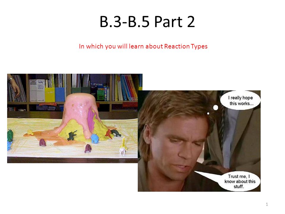 B.3-B.5 Part 2 1 In which you will learn about Reaction Types