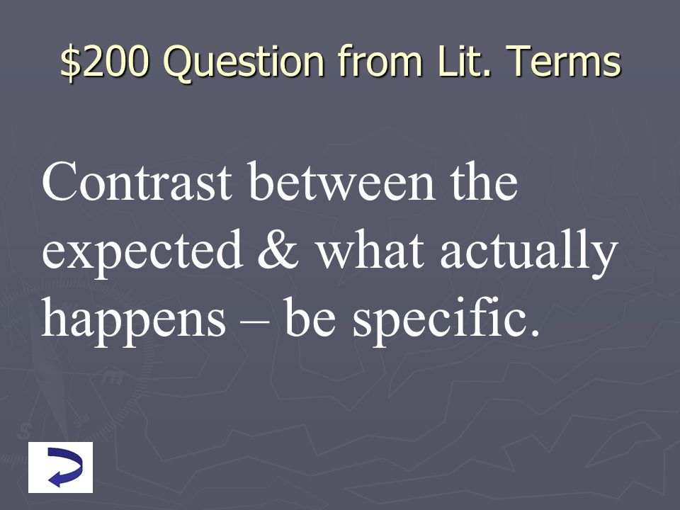 $200 Question from Lit. Terms Contrast between the expected & what actually happens – be specific.