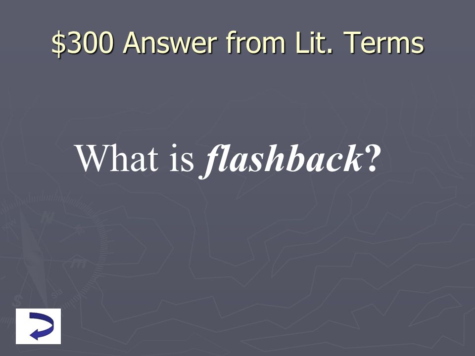 $300 Answer from Lit. Terms What is flashback