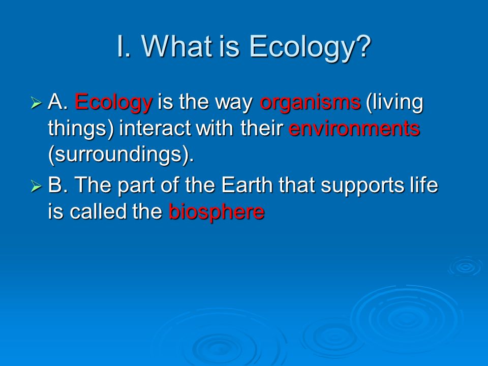 I. What is Ecology.  A.