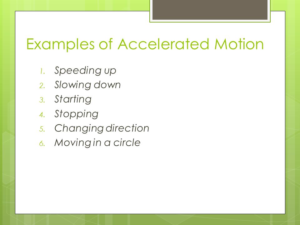 Examples of Accelerated Motion 1. Speeding up 2. Slowing down 3.