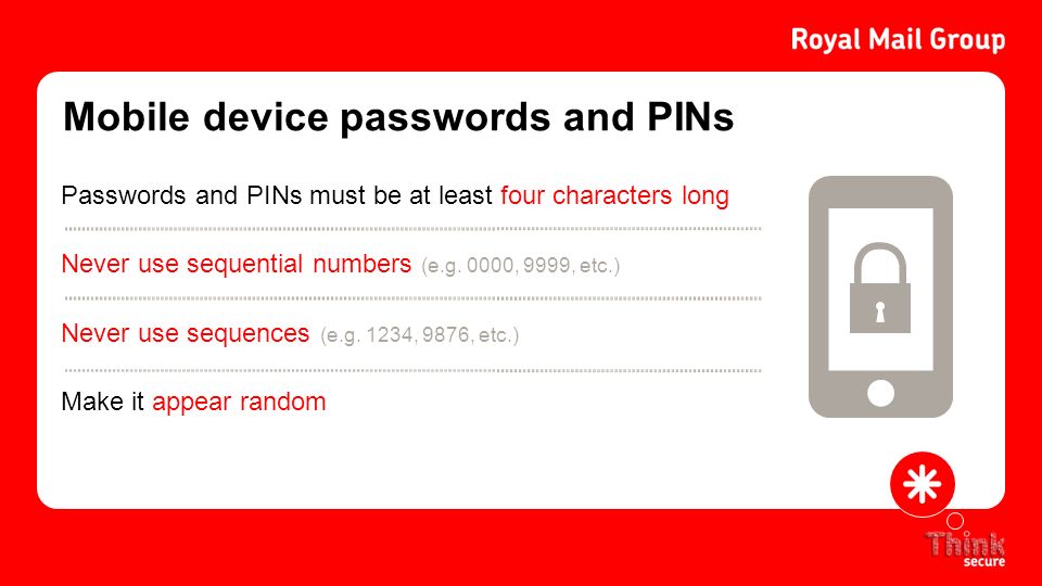 Mobile device passwords and PINs Make it appear random Never use sequences (e.g.