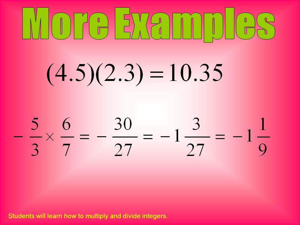 Students will learn how to multiply and divide integers.