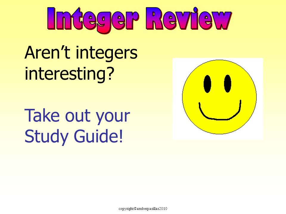 copyright©amberpasillas2010 Aren’t integers interesting Take out your Study Guide!