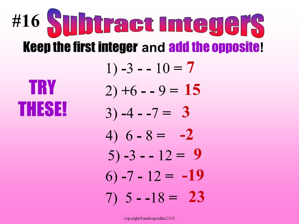 copyright©amberpasillas2010 #16 1) = 2) = 3) = 4) = 5) = 6) = 7) = Keep the first integer and add the opposite .