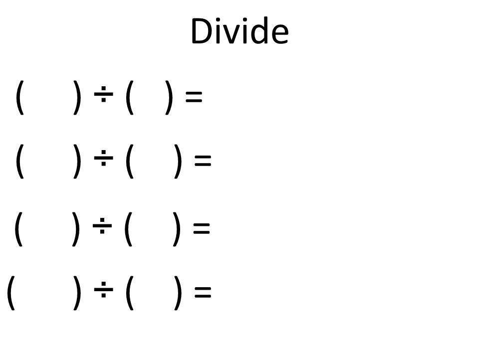 Divide ( ) ÷ ( ) =
