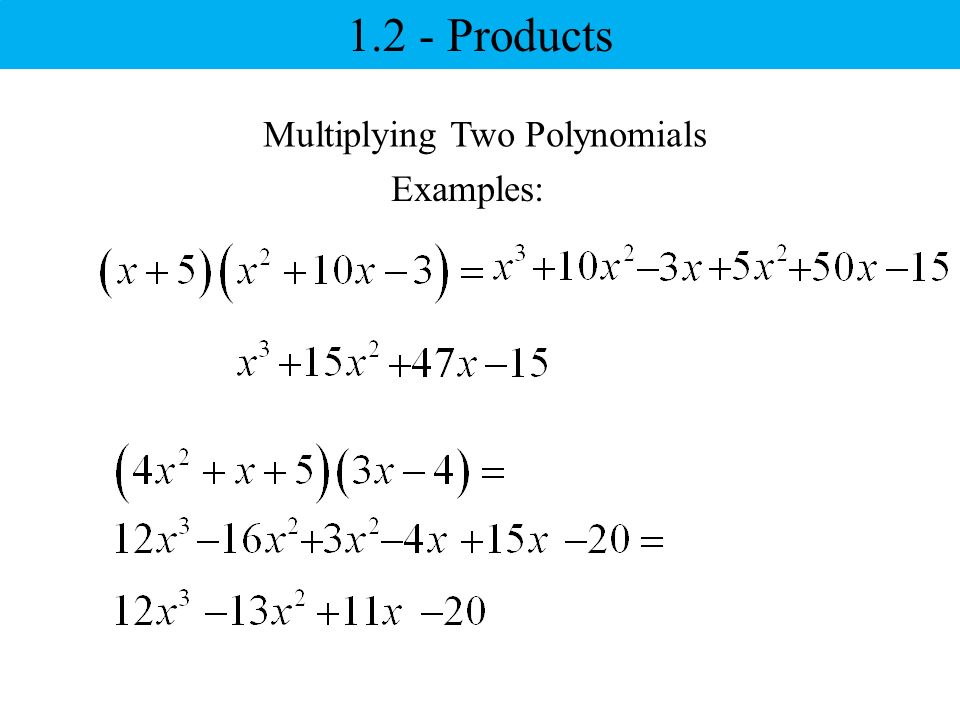 Multiplying Two Polynomials Examples: Products
