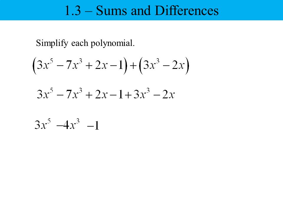 Simplify each polynomial. 1.3 – Sums and Differences