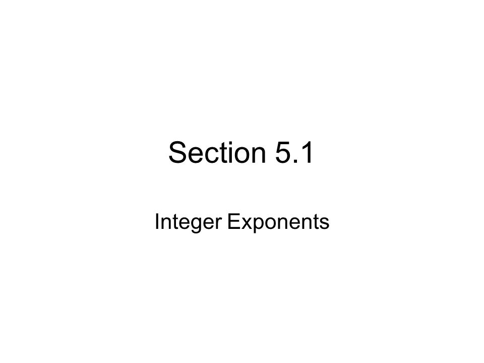 Section 5.1 Integer Exponents