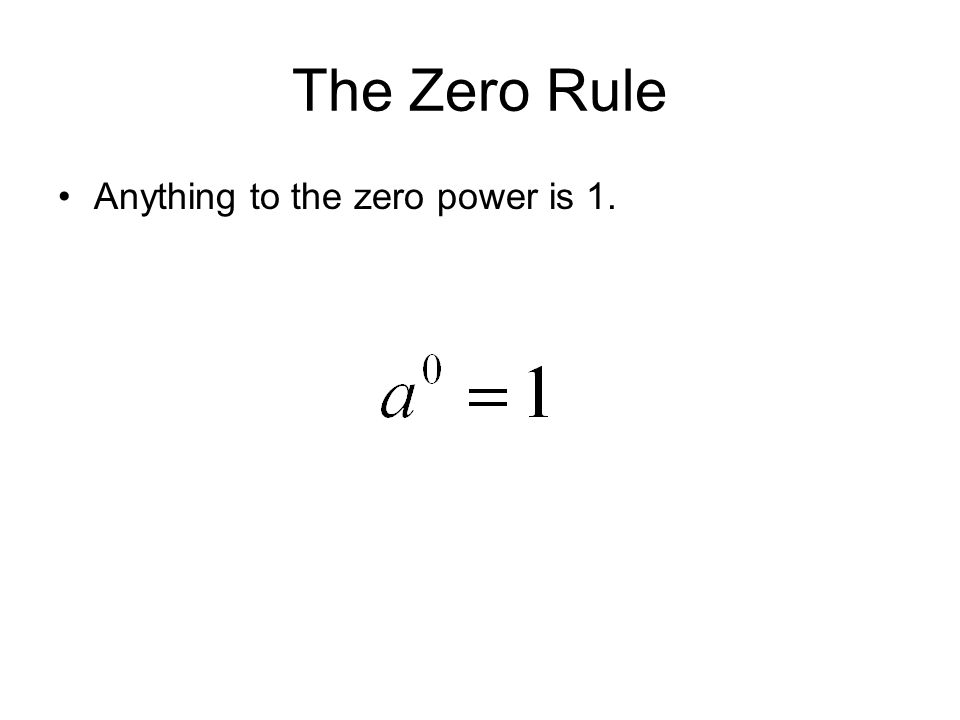 The Zero Rule Anything to the zero power is 1.
