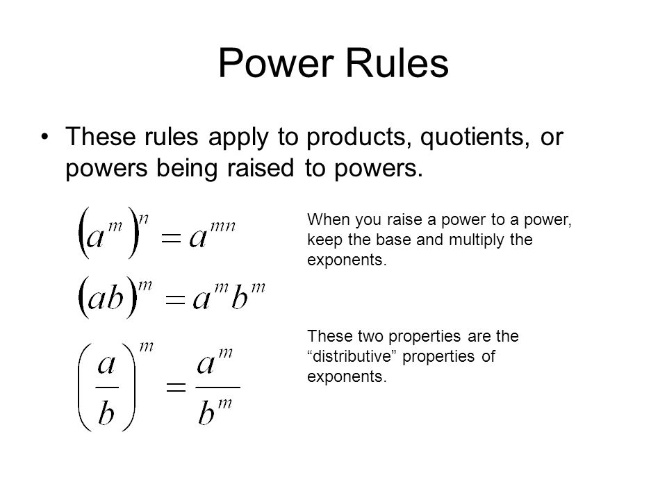 Power Rules These rules apply to products, quotients, or powers being raised to powers.