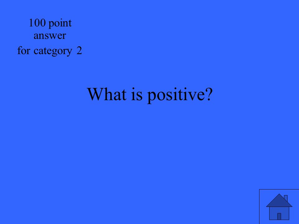 What is positive 100 point answer for category 2