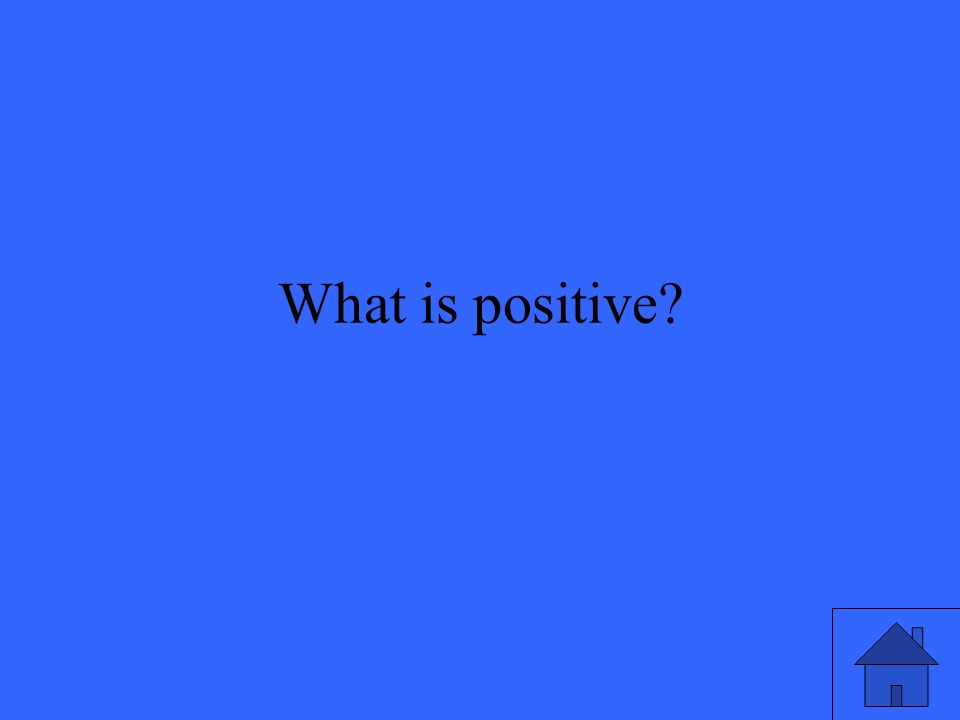 What is positive