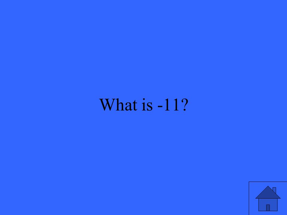 What is -11
