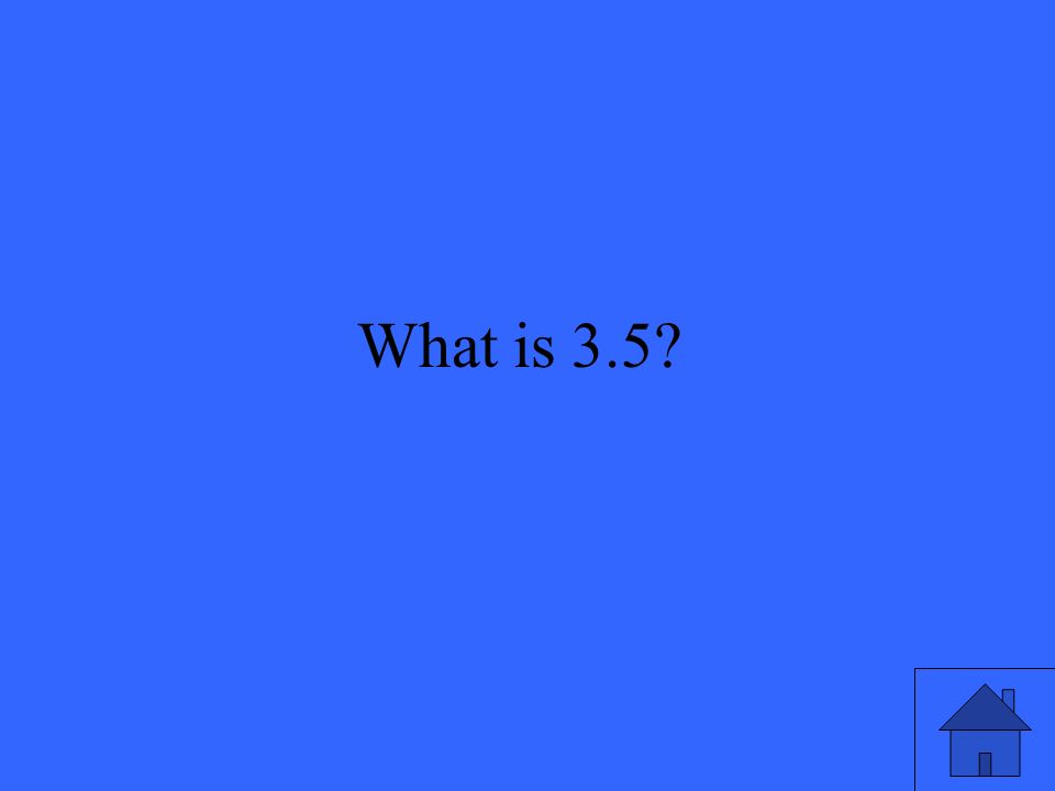 What is 3.5