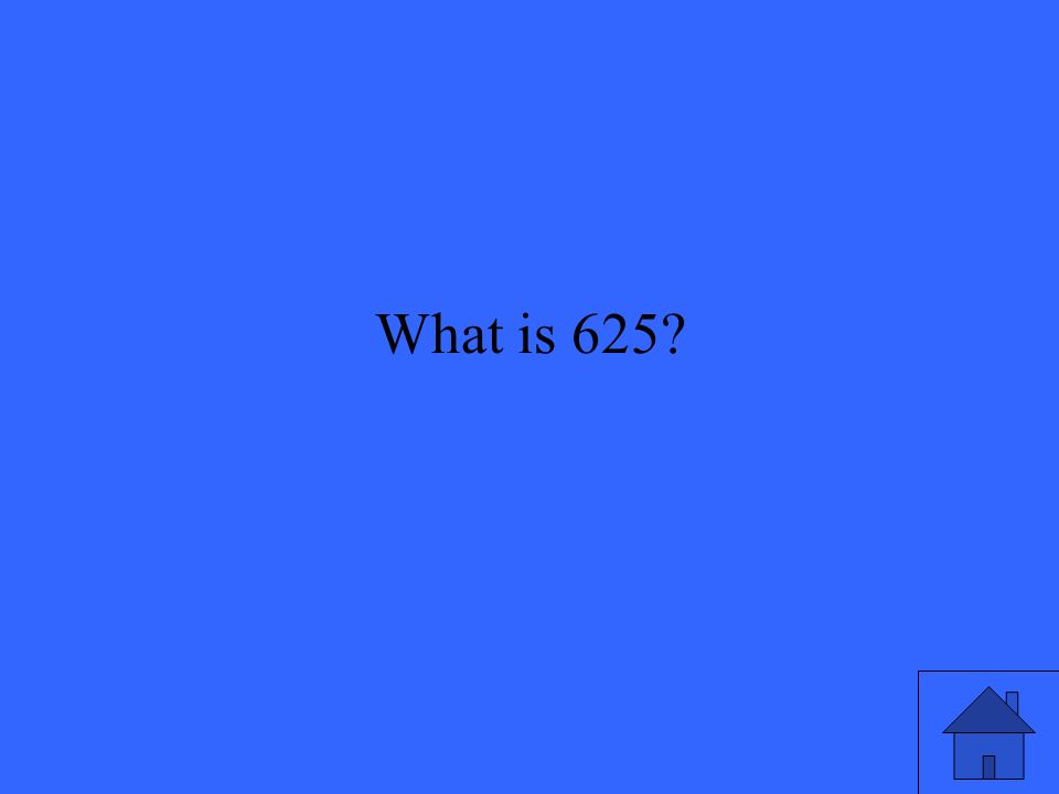 What is 625