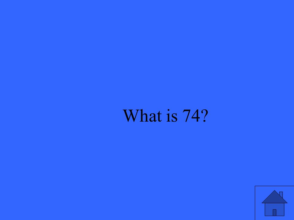 What is 74