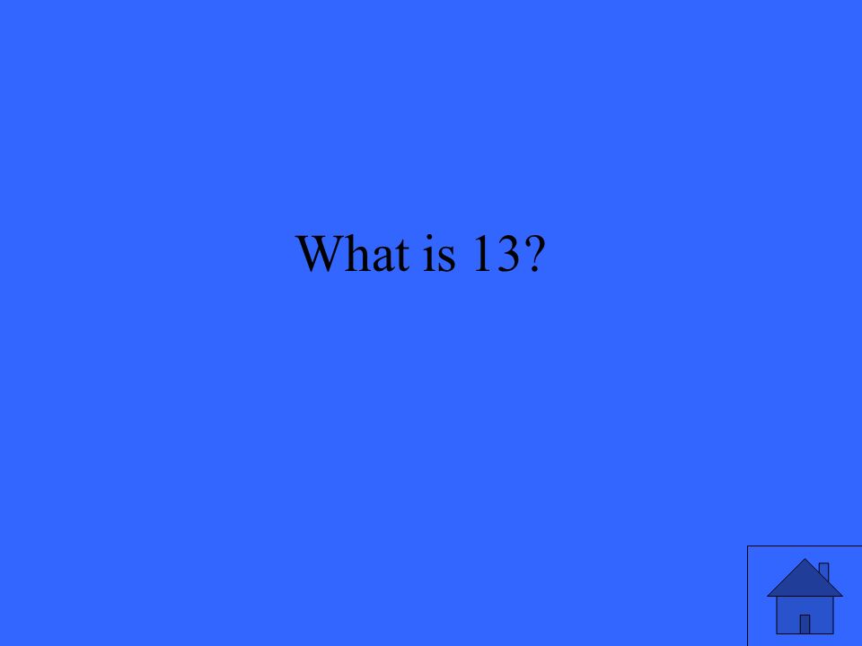 What is 13