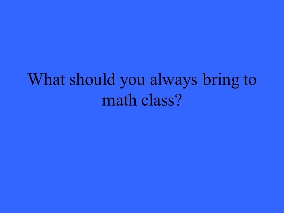 What should you always bring to math class