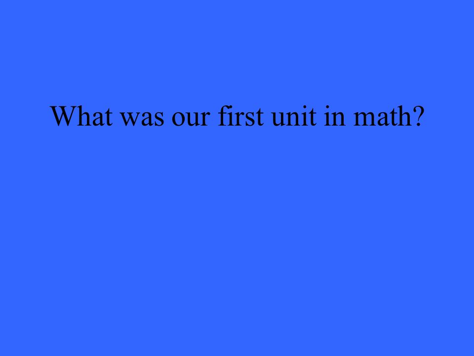 What was our first unit in math