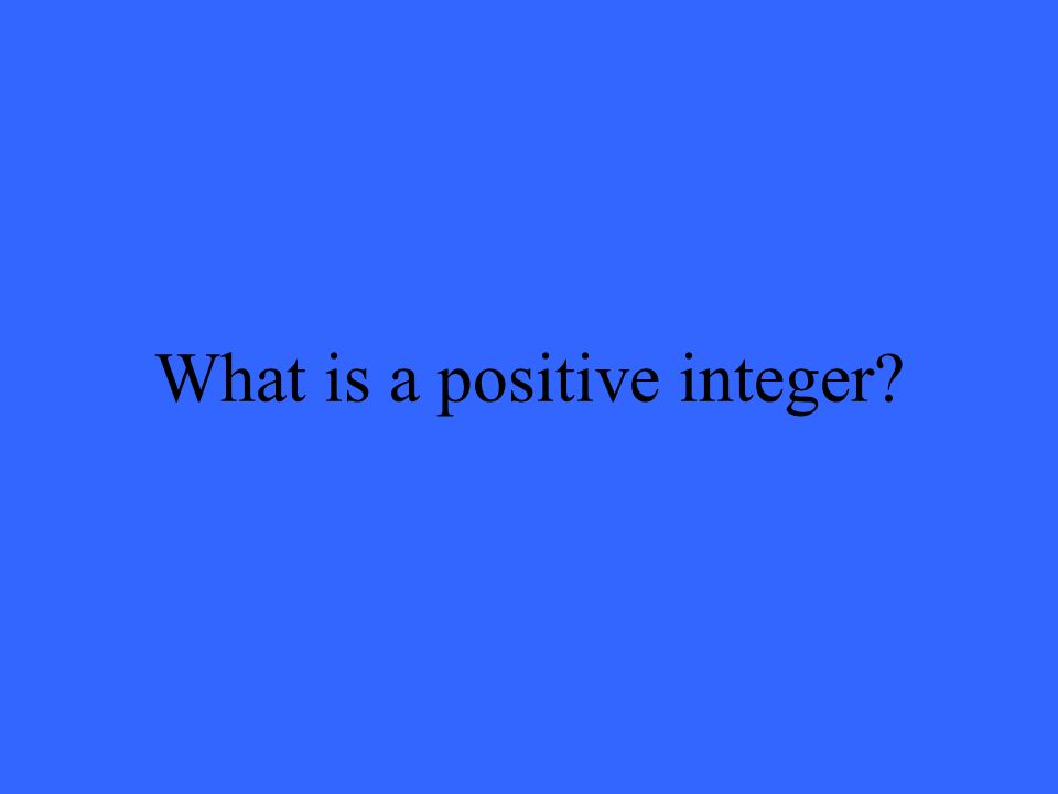 What is a positive integer