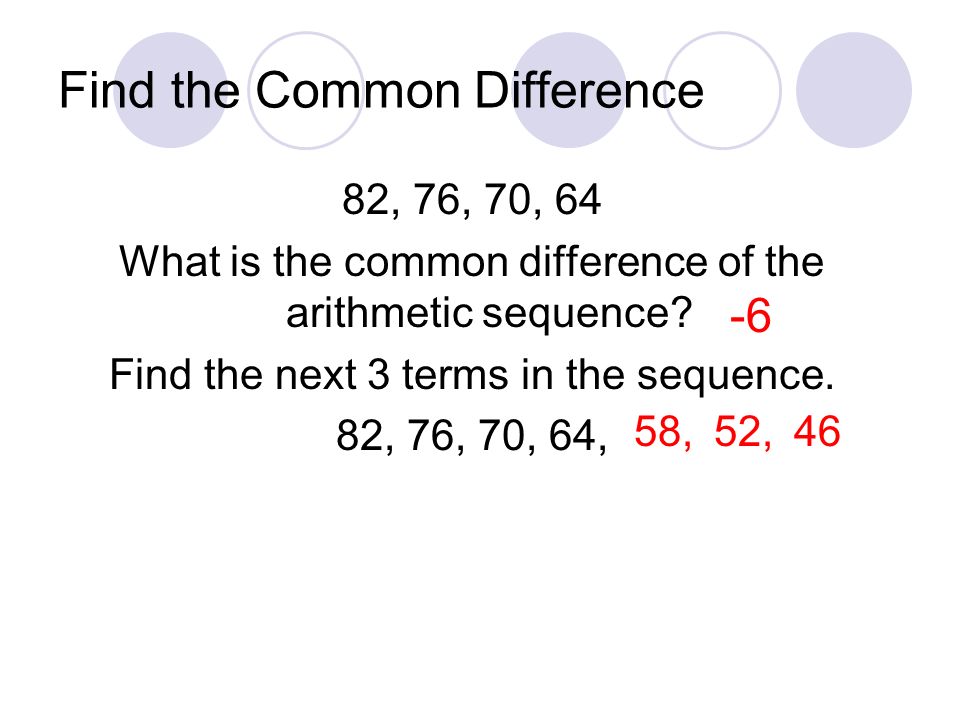 Find the Common Difference 82, 76, 70, 64 What is the common difference of the arithmetic sequence.