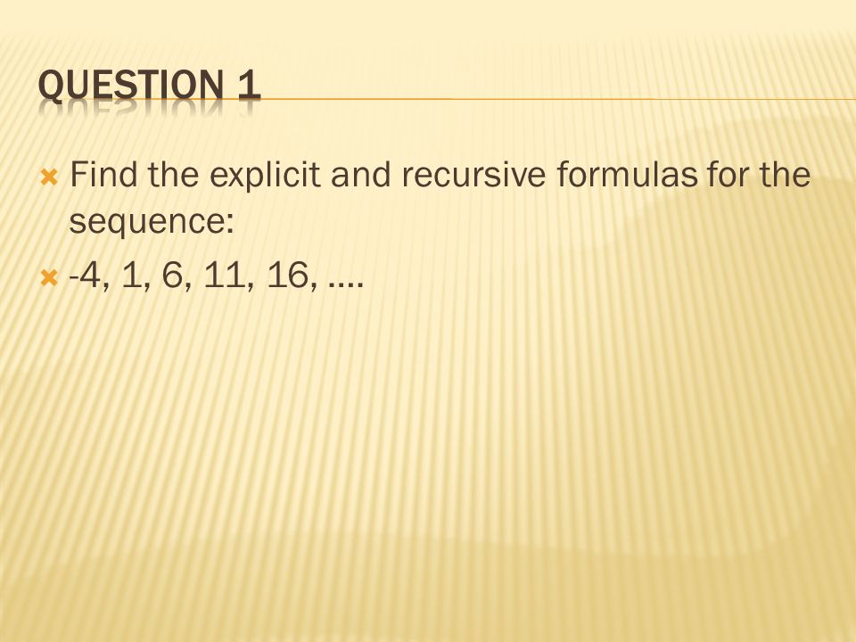  Find the explicit and recursive formulas for the sequence:  -4, 1, 6, 11, 16, ….
