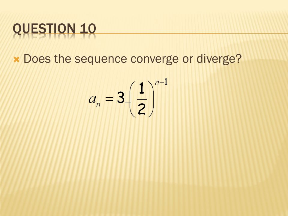  Does the sequence converge or diverge