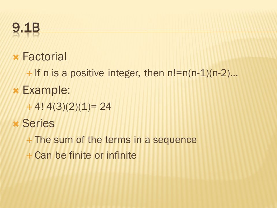  Factorial  If n is a positive integer, then n!=n(n-1)(n-2)…  Example:  4.
