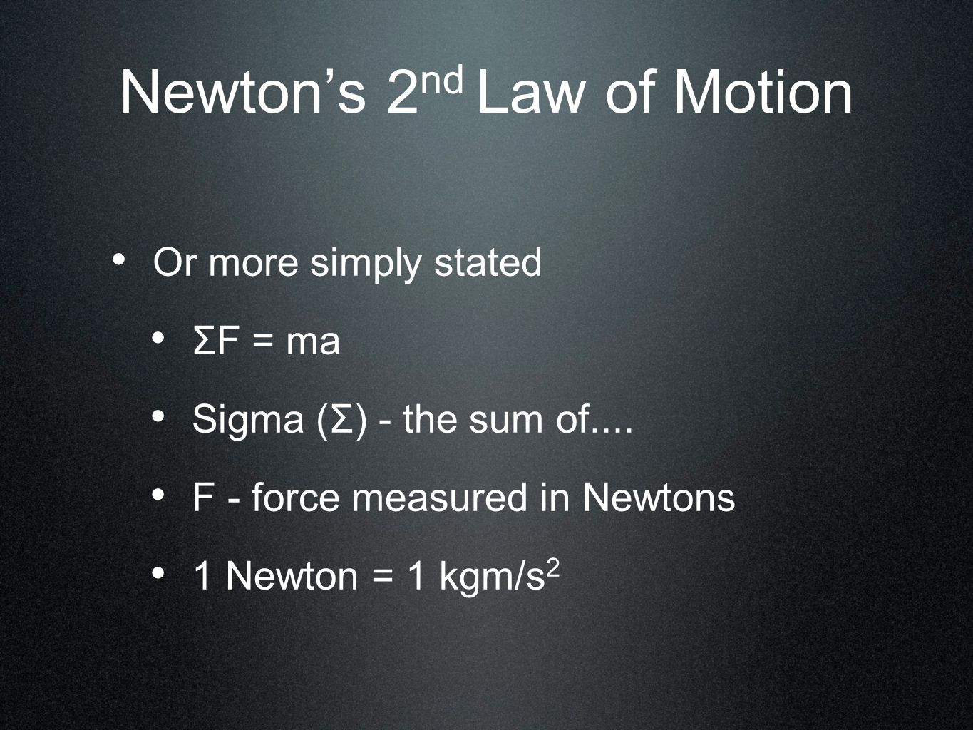 Newton’s 2 nd Law of Motion Or more simply stated ΣF = ma Sigma (Σ) - the sum of....
