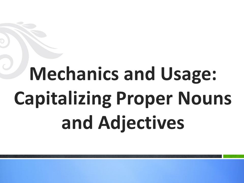 Mechanics and Usage: Capitalizing Proper Nouns and Adjectives