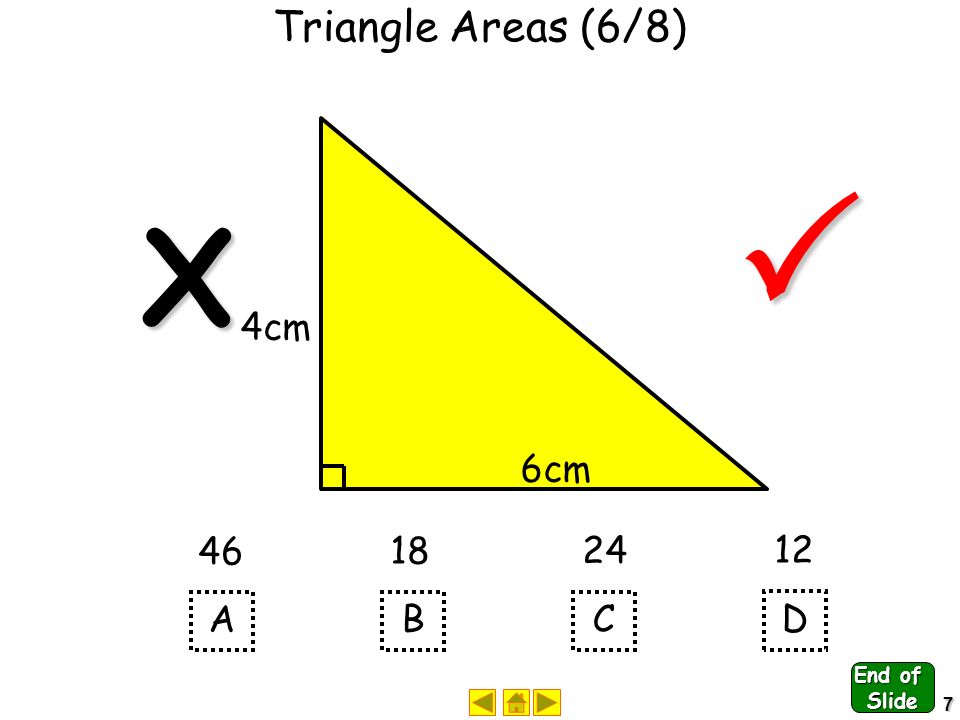 6 Triangle Areas (5/8) 8cm 5cm A B C D X  End of Slide