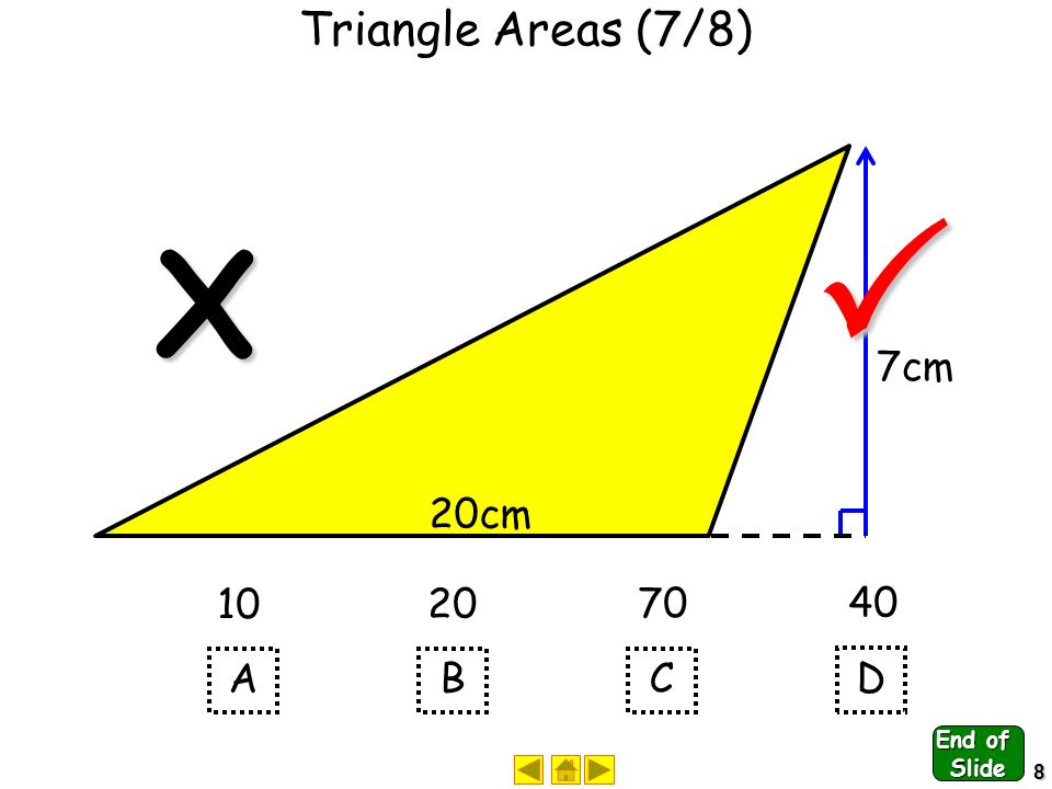 7 Triangle Areas (6/8) 6cm 4cm A B C D X  End of Slide