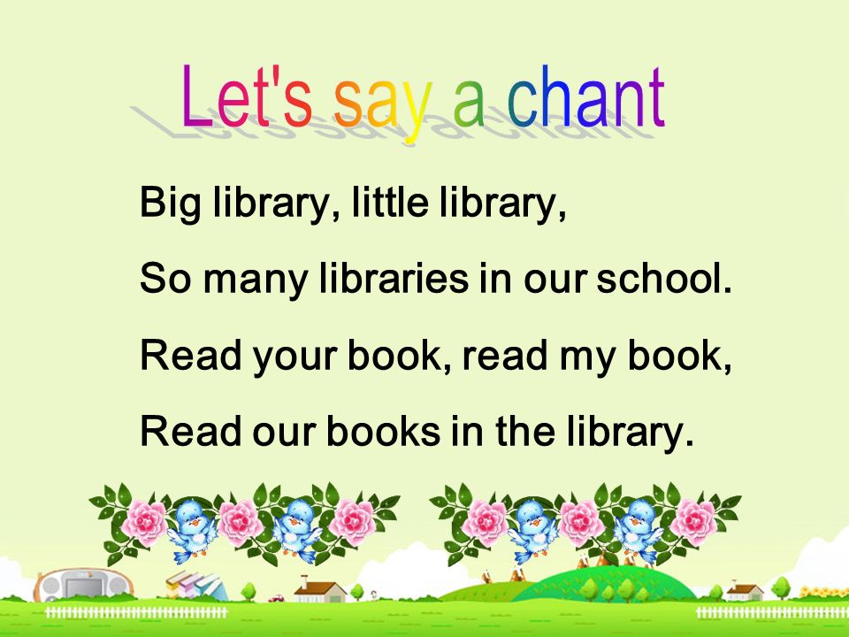 Big library, little library, So many libraries in our school.