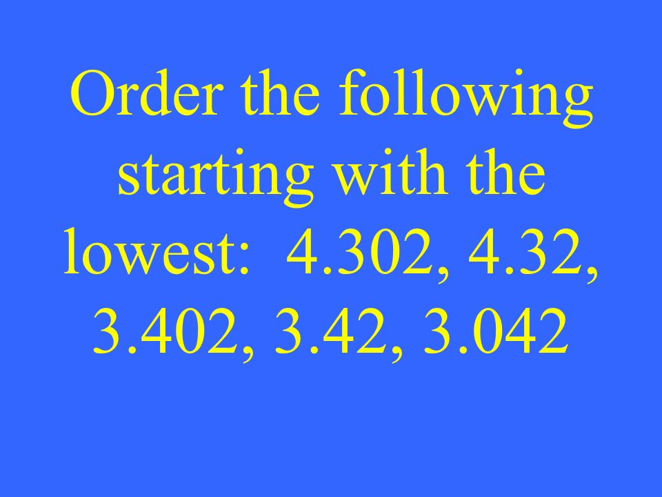 Order the following starting with the lowest: 4.302, 4.32, 3.402, 3.42, 3.042