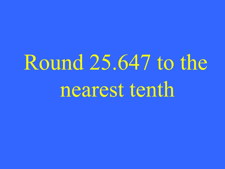 Round to the nearest tenth