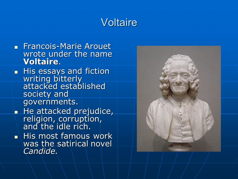 a biography of francois marie arouet or voltaire a very well known french author and philosopher François-marie d'arouet was born in 1694, the fourth of five children, to a well-to-do public official and his well bred aristocratic wife in its fusion of traditional french aristocratic pedigree with the new wealth and power of royal bureaucratic administration, the d'arouet family was representative of elite society in france during the reign of louis xiv. a biography of francois marie arouet or voltaire a very well known french author and philosopher François-marie d'arouet was born in 1694, the fourth of five children, to a well-to-do public official and his well bred aristocratic wife in its fusion of traditional french aristocratic pedigree with the new wealth and power of royal bureaucratic administration, the d'arouet family was representative of elite society in france during the reign of louis xiv.