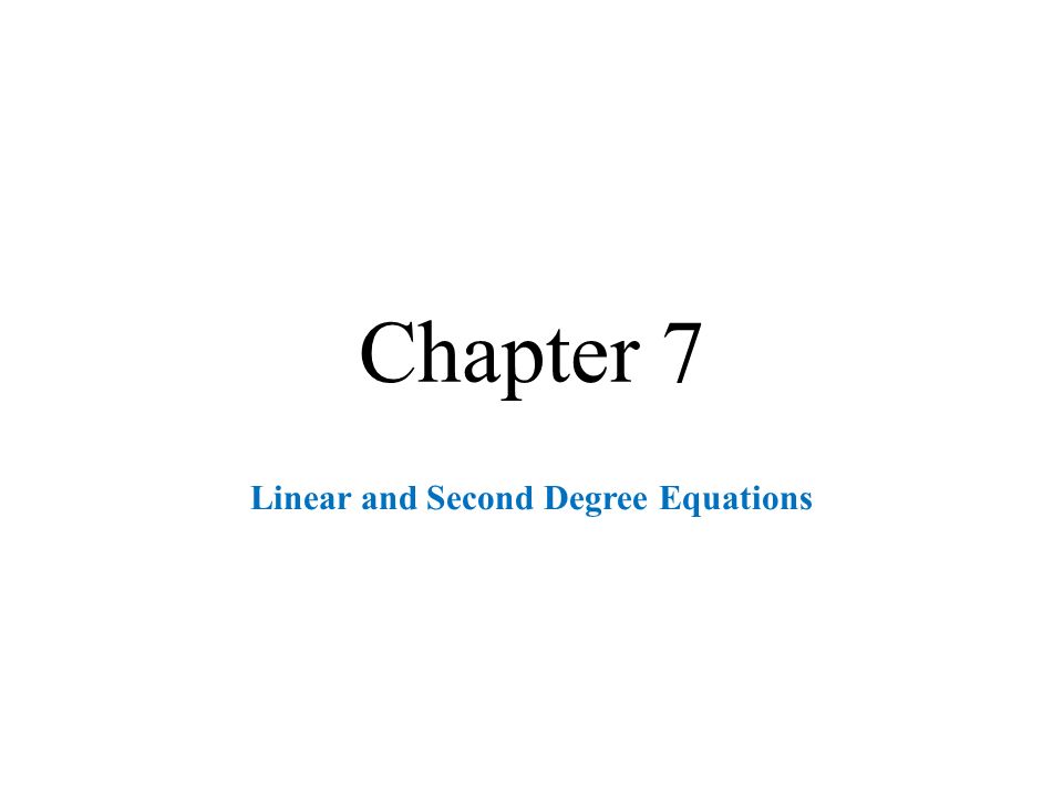 Chapter 7 Linear and Second Degree Equations