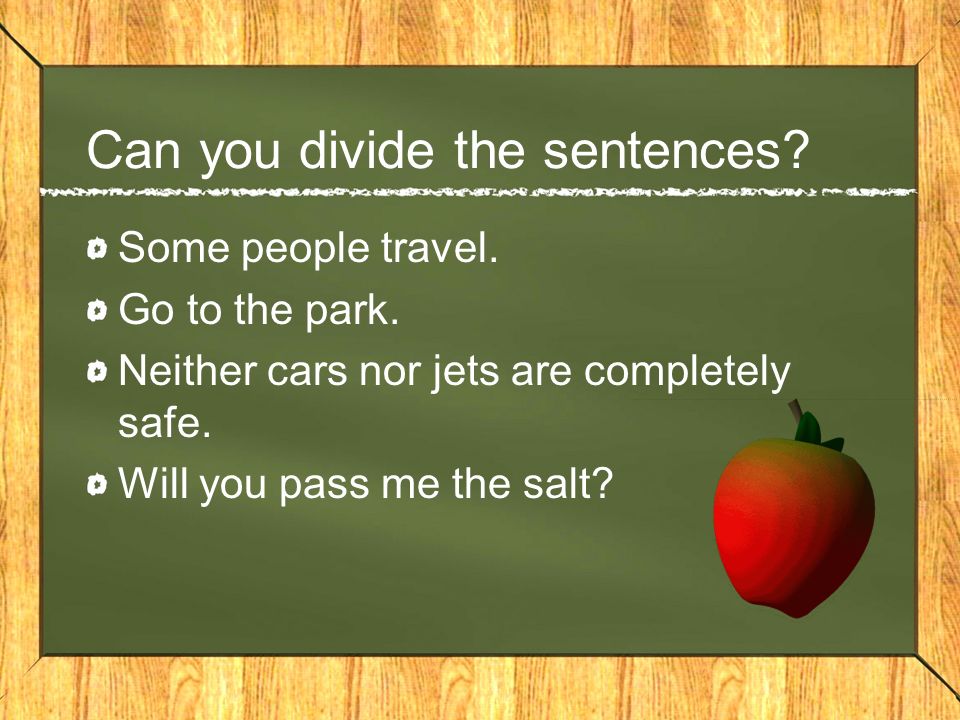 Can you divide the sentences. Some people travel.