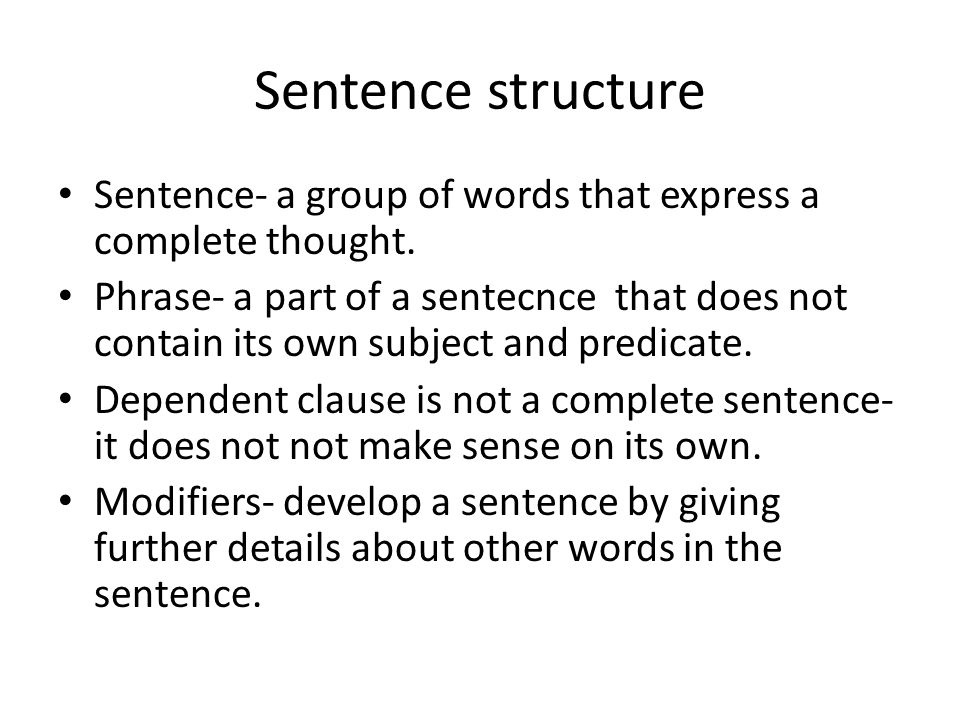 Sentence structure Sentence- a group of words that express a complete thought.