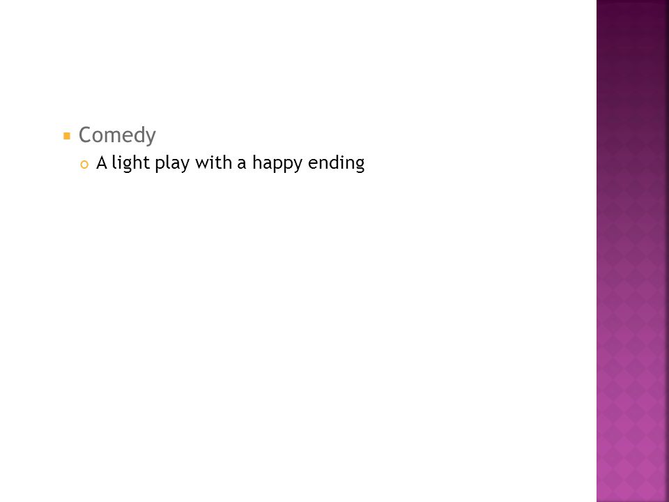  Comedy A light play with a happy ending