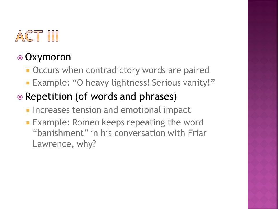  Oxymoron  Occurs when contradictory words are paired  Example: O heavy lightness.