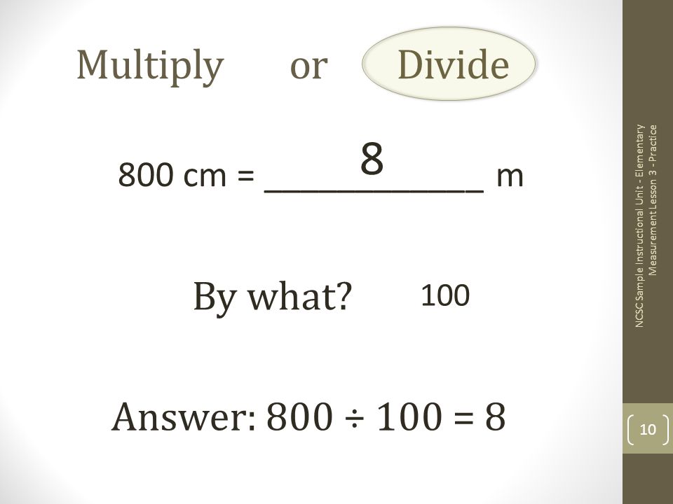 Multiply or Divide 800 cm = ____________ m By what.
